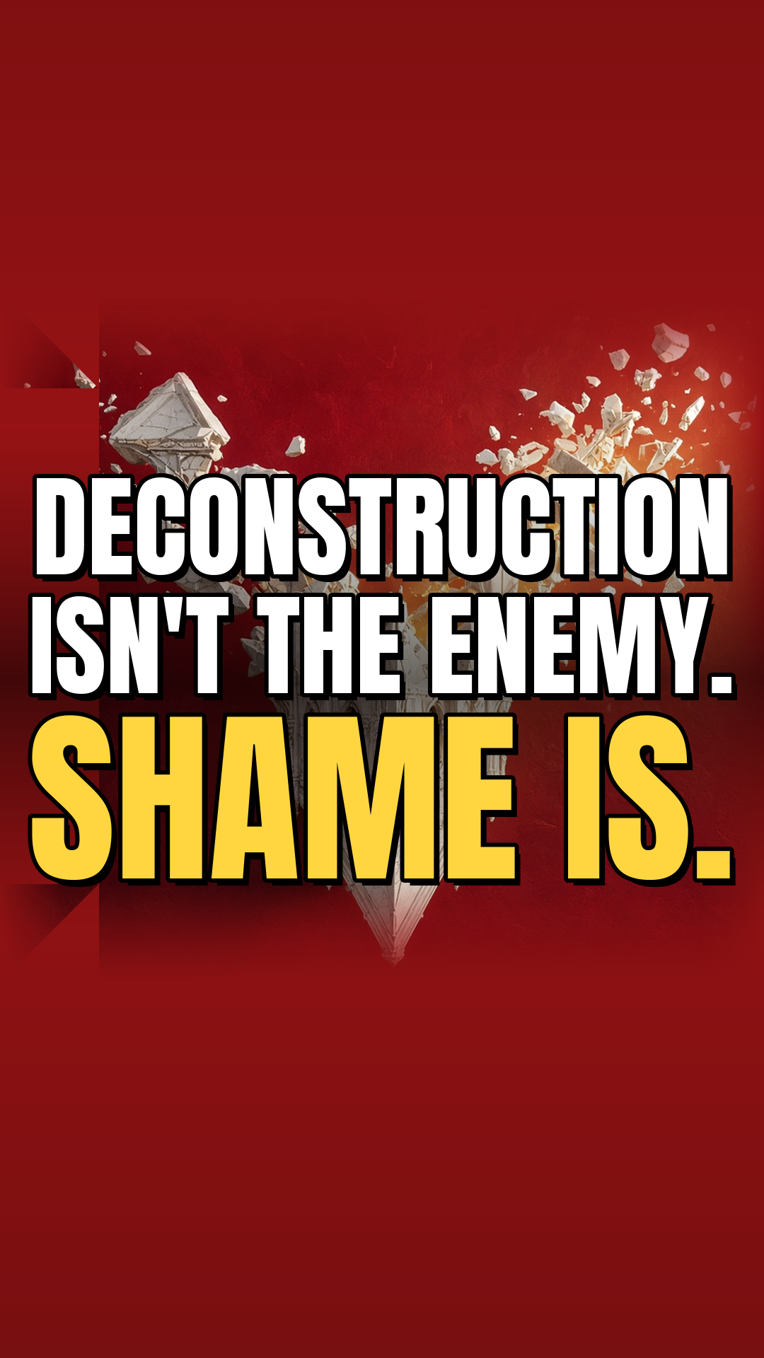 Deconstruction Isn’t the Enemy. Shame Is.